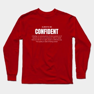 Always be Confident Long Sleeve T-Shirt